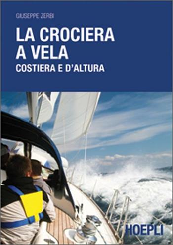 La crociera a vela costiera e d'altura - Giuseppe Zerbi - Libro Hoepli 2012 | Libraccio.it