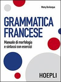 Grammatica francese. Manuale di morfologia e sintassi con esercizi - Memy Bevilacqua - Libro Hoepli 2012 | Libraccio.it