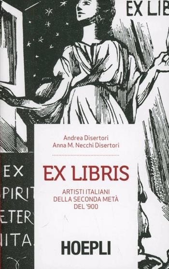 Ex libris. Artisti italiani della seconda metà del '900. Ediz. illustrata - Andrea Disertori, Anna M. Necchi Disertori - Libro Hoepli 2013 | Libraccio.it
