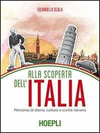 Alla scoperta dell'Italia. Percorso di storia, cultura e civiltà italiana - Silvana La Scala - Libro Hoepli 2012, Corsi di lingua | Libraccio.it
