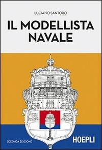 Il modellista navale - Luciano Santoro - Libro Hoepli 2013 | Libraccio.it