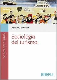 Sociologia del turismo - Asterio Savelli - Libro Hoepli 2012, Scienze del turismo | Libraccio.it