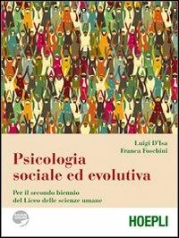 Psicologia sociale ed evolutiva. Per il biennio del Liceo delle scienze umane - Luigi D'Isa, Franca Foschini - Libro Hoepli 2012 | Libraccio.it