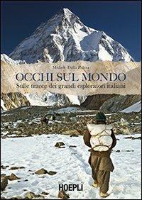 Occhi sul mondo. Sulle tracce dei grandi esploratori italiani - Michele Dalla Palma - Libro Hoepli 2012, Sport e tempo libero | Libraccio.it