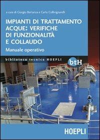 Impianti di trattamento acque: verifiche di funzionalità e collaudo. Manuale operativo - Giorgio Bertanza, Carlo Collivignarelli - Libro Hoepli 2012, Biblioteca Tecnica Hoepli | Libraccio.it