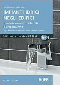 Impianti idrici negli edifici. Dimensionamento delle reti e progettazione - Stefano Salvini, Palma Soma - Libro Hoepli 2013, Biblioteca Tecnica Hoepli | Libraccio.it