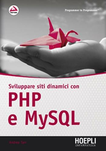 Sviluppare siti dinamici con PHP e MySQL - Andrea Tarr - Libro Hoepli 2012, Programmer to programmer | Libraccio.it