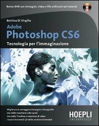 Adobe Photoshop CS6. Tecnologia per l'immaginazione. Con DVD - Bettina Di Virgilio - Libro Hoepli 2012, Hoepli informatica | Libraccio.it