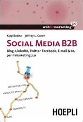 Social Media B2B. Blog, LinkedIn, Twitter, Facebook, E-mail & co. per il marketing 2.0