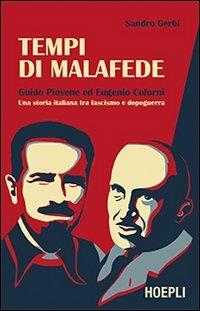 Tempi di malafede. Guido Piovene ed Eugenio Colorni. Una storia italiana tra fascismo e dopoguerra - Sandro Gerbi - Libro Hoepli 2012, Saggistica | Libraccio.it