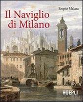 Il naviglio di Milano. Ediz. illustrata