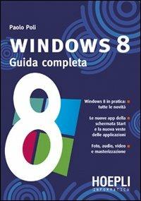 Windows 8. Guida completa - Paolo Poli - Libro Hoepli 2012, Hoepli informatica | Libraccio.it