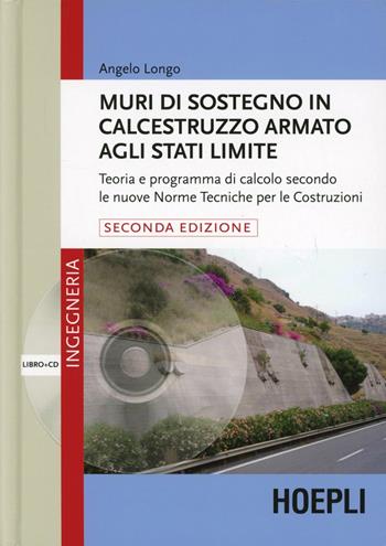 Muri di sostegno in calcestruzzo armato agli stati limite. Teoria e programma di calcolo secondo le nuove norme tecniche per le costruzioni. Con CD-ROM - Angelo Longo - Libro Hoepli 2013 | Libraccio.it
