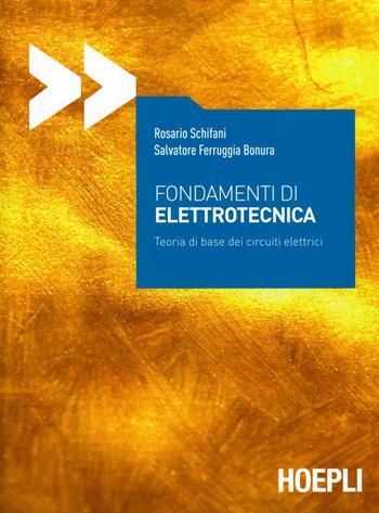 Fondamenti di elettrotecnica. Teoria di base del circuiti elettrici - Rosario Schifani, Salvatore Bonura Ferruggia - Libro Hoepli 2013, Ingegneria elettronica | Libraccio.it