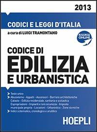 Codice dell'edilizia e dell'urbanistica 2013  - Libro Hoepli 2013 | Libraccio.it