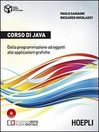Corso di Java. Dalla programmazione ad oggetti alle applicazioni grafiche. Con e-book. Con espansione online - Paolo Camagni, Riccardo Nikolassy - Libro Hoepli 2013, Scolastica | Libraccio.it