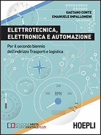 Elettrotecnica, elettronica e automazione. Per il biennio degli Ist.t ecnici - Gaetano Conte, Emanuele Impallomeni - Libro Hoepli 2013, Scolastica | Libraccio.it