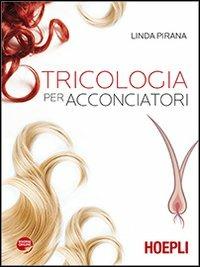 Tricologia per acconciatori. Per gli Ist. professionali. Con espansione online - Linda Pirana - Libro Hoepli 2013, Scolastica | Libraccio.it