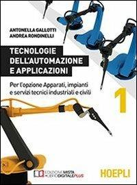 Tecnologie dell'automazione e applicazioni. Per gli Ist. professionali per l'industria e l'artigianato. Vol. 1 - Antonella Gallotti, Andrea Rondinelli - Libro Hoepli 2013 | Libraccio.it