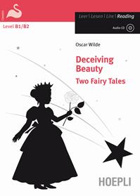 Deceiving beauty. Two fairy tales. Con CD-Audio - Oscar Wilde - Libro Hoepli 2013, Letture in lingua | Libraccio.it