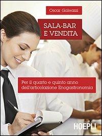 Sala-bar e vendita. Per il 4º e 5º anno dell'articolazione enogastronomia. Per le Scuole superiori - Oscar Galeazzi - Libro Hoepli 2013, Scolastica | Libraccio.it