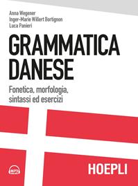 Grammatica danese. Fonetica, morfologia, sintassi ed esercizi. Con File audio formato MP3 - Anna Wegener, Inger-Marie Willert Bortignon, Luca Panieri - Libro Hoepli 2013 | Libraccio.it