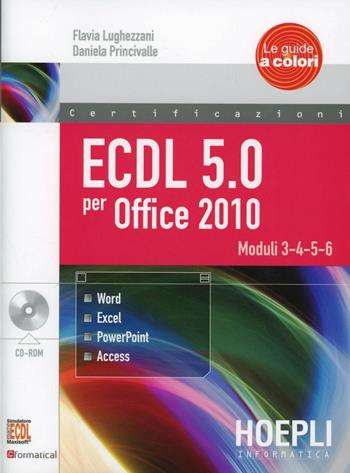 ECDL 5.0 per Office 2010. Con CD-ROM - Flavia Lughezzani, Daniela Princivalle - Libro Hoepli 2013, Scolastica | Libraccio.it