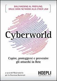Cyberworld. Capire, proteggersi e prevenire gli attacchi in rete  - Libro Hoepli 2013, Hoepli informatica | Libraccio.it