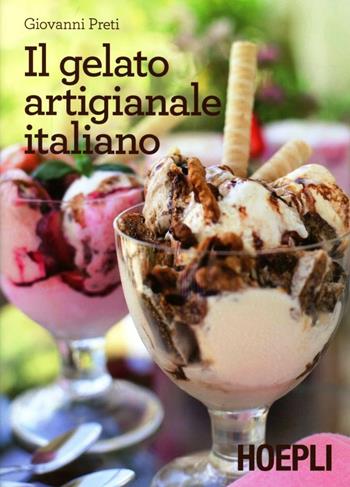 Il gelato artigianale italiano - Giovanni Preti - Libro Hoepli 2013 | Libraccio.it