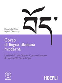 Corso di lingua tibetana moderna. Livelli A1-B1 del quadro comune Europeo di riferimento per le lingue. Con CD-ROM - Donatella Rossi, Nyima Dhondup - Libro Hoepli 2013 | Libraccio.it