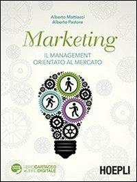 Marketing. Il management orientato al mercato - Alberto Mattiacci, Alberto Pastore - Libro Hoepli 2013 | Libraccio.it