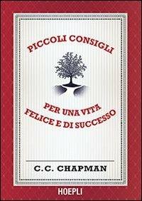 Piccoli consigli per una vita felice e di successo - C. C. Chapman - Libro Hoepli 2013 | Libraccio.it