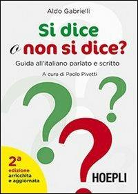 Si dice o non si dice? Guida all'italiano parlato e scritto - Aldo Gabrielli - Libro Hoepli 2013 | Libraccio.it