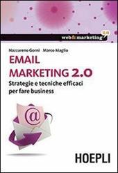 Email marketing 2.0. Strategie e tecniche efficaci per fare business