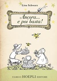 Ancora... e poi basta! Ediz. illustrata - Lina Schwarz - Libro Hoepli 2014, Fiabe e letteratura per ragazzi | Libraccio.it