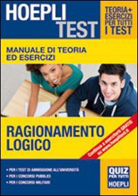 Manuale di teoria ed esercizi. Ragionamento logico. Per i test di ammissione all'Università  - Libro Hoepli 2014, Hoepli Test | Libraccio.it