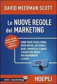 Nuove regole marketing. Come usare social media, video online, app mobile, blog, comunicati stampa e marketing virale per raggiungere i clienti - David Meerman Scott - Libro Hoepli 2013, Web & marketing 2.0 | Libraccio.it