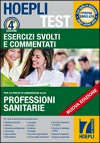 Hoepli test. Esercizi svolti e commentati per i test di ammissione all'università. Vol. 7: Professioni sanitarie  - Libro Hoepli 2014, Hoepli Test | Libraccio.it