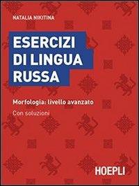 Esercizi di lingua russa. Morfologia: livello avanzato. Con soluzioni - Natalia Nikitina - Libro Hoepli 2013, Grammatiche | Libraccio.it