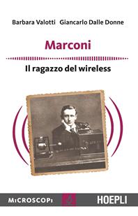 Marconi. Il ragazzo del wireless - Barbara Valotti, Giancarlo Delle Donne - Libro Hoepli 2015, Microscopi | Libraccio.it