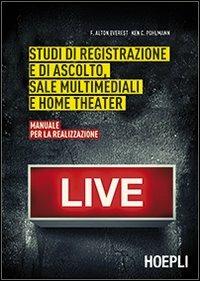Studi di registrazione e di ascolto, sale multimediali e home theater. Manuale per la realizzazione - F. Alton Everest, Ken C. Pohlmann - Libro Hoepli 2014 | Libraccio.it