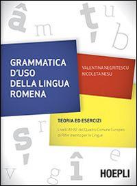 Grammatica d'uso della lingua romena. Teoria ed esercizi - Valentina Negritescu, Nicoleta Nesu - Libro Hoepli 2014, Grammatiche | Libraccio.it