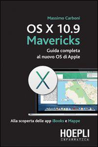 OS X 10.9 Mavericks. Guida completa al nuovo OS di Apple - Massimo Carboni - Libro Hoepli 2014, Hoepli informatica | Libraccio.it