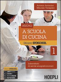 Nuovo a scuola di cucina. Per gli ist. professionali alberghieri. Con e-book. Con espansione online. Vol. 1 - Antonio Antonino, Maurizio Torrigiani - Libro Hoepli 2014 | Libraccio.it