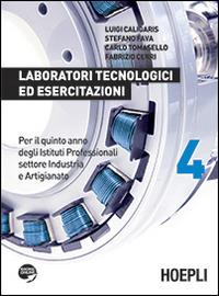 Laboratori tecnologici ed esercitazioni. Per gli Ist. professionali per l'industria e l'artigianato. Con espansione online. Vol. 4 - Luigi Caligaris, Stefano Fava, Carlo Tomasello - Libro Hoepli 2014 | Libraccio.it