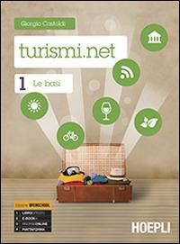 Turismi.net. e professionali. Con e-book. Con espansione online. Vol. 1: Le basi. - Giorgio Castoldi - Libro Hoepli 2014 | Libraccio.it