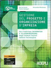 Gestione del progetto e organizzazione di impresa. Con e-book. Con espansione online - Maria Conte, Paolo Camagni, Riccardo Nikolassy - Libro Hoepli 2014, Hoepli tecnica per la scuola | Libraccio.it