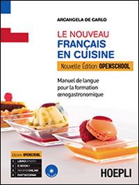 Le nouveau français au restaurant. Enogastronomie. Ediz. openschool. Per gli Ist. professionali alberghieri. Con e-book. Con espansione online - Arcangela De Carlo - Libro Hoepli 2014 | Libraccio.it