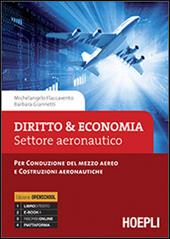 Diritto & economia. Settore aeronautico. Per conduzione del mezzo aereo e costruzioni aeronautiche. Con e-book. Con espansione online