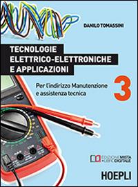 Tecnologie elettrico-elettroniche e applicazioni. Per l'indirizzo manutenzione e assistenza tecnica. Vol. 3 - Danilo Tomassini - Libro Hoepli 2015 | Libraccio.it